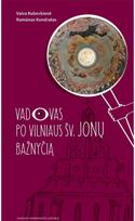 Vadovas po Vilniaus Šv. Jonų bažnyčią - Vaiva Kubeckienė,Ramūnas Kondratas