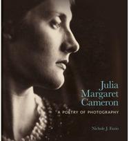 Julia Margaret Cameron: A Poetry of Photography A Poetry of Photography