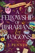 A Fellowship of Librarians & Dragons: A Charming Cosy Fantasy Adventure (Adenashire Book 2)