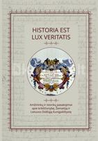 HISTORIA EST LUX VERITATIS. Amžininko ir istoriko pasakojimai apie krikščionybę, Žemaitiją ir Lietuvos Didžiąją Kunigaikštystę - Marius Ščavinskas