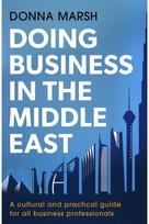 Doing Business in the Middle East: A cultural and practical guide for all business professionals practical guide for all business professionals