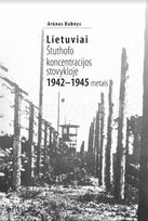 Lietuviai Štuthofo koncentracijos stovykloje 1942–1945 metais - Arūnas Bubnys