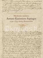 Merkinės seniūno 1730–1733 metų Antano Kazimiero Sapiegos dienoraštis - Jolita Sarcevičienė