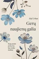 Gerų naujienų galia. Kaip penėti protą tuo, kas sveika širdžiai - Hal Urban