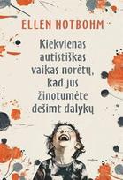 Kiekvienas autistiškas vaikas norėtų, kad jūs žinotumėte dešimt dalykų - Ellen Notbohm