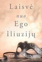 Laisvė nuo ego iliuzijų. 1 knyga - Kim Michaels