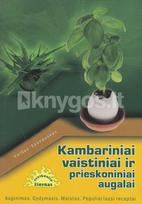 Kambariniai vaistiniai ir prieskoniniai augalai: Auginimas, gydymas, maistas, populiariausi receptai - Valdas Sasnauskas