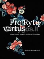 Pro Rytų vartus. Orientas Lietuvos liturginėje tekstilėje XVI–XX a. - Rita Pauliukevičiūtė, Gabija Surdokaitė-Vitienė