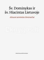 Šv. Dominykas ir šv. Hiacintas Lietuvoje. Aštuoni atminties šimtmečiai - Birutė Valečkaitė