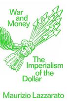 War and Money : The Imperialis m of the Dollar