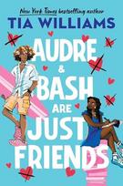 Audre & Bash Are Just Friends - Tia Williams