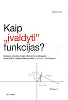 Kaip „įvaldyti“ funkcijas? Geriausia lietuviška knyga pilnai skirta svarbiausios matematikos mokyklinio kurso dalies „įvaldymui“ – funkcijoms - Džiugas Čiučelis