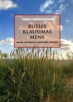 Būties klausimas mene: tapyba, fotografija, skulptūra, koliažas - Tomas Kavaliauskas