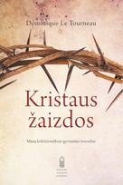 Kristaus žaizdos. Mūsų krikščioniškojo gyvenimo šviesuliai - Dominique Le Tourneau