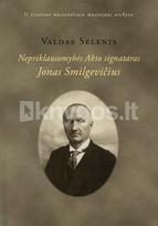 Nepriklausomybės Akto signataras Jonas Smilgevičius - Valdas Selenis