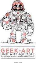 GEEK ART 1, 3E EDICIJA: Menas, dizainas, iliustracijos ir sabalų lazeris