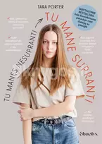 TU MANĘS NESUPRANTI. Tarptautinis bestseleris, kaip šiuolaikiniame pasaulyje rasti dialogą su paaugle - Tara Porter