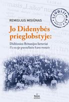 Jo didenybės prieglobstyje: Didžiosios Britanijos lietuviai Pirmojo pasaulinio karo metais - Remigijus Misiūnas