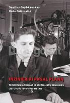 Inžinieriai pagal planą: techninis mokymas ir specialistų rengimas Lietuvoje 1944–1990 metais - Saulius Grybauskas, Rūta Grišinaitė