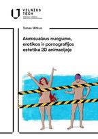 Aseksualaus nuogumo, erotikos ir pornografijos estetika 2D animacijoje - Tomas Mitkus
