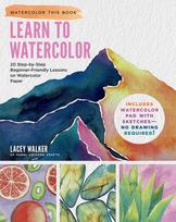 Learn to Watercolor: 20 Step-by-Step Beginner-Friendly Lessons on Watercolor Paper - Includes Watercolor Pad with Sketches - No Drawing Required!