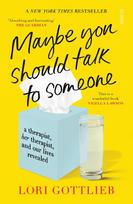 Maybe You Should Talk to Someone: a therapist, her thearapist, and our lives revealed - Lori Gottlieb