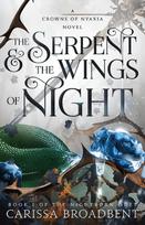 The Serpent & the Wings of Night: Book 1 of the Nightborn Duet - Carissa Broadbent