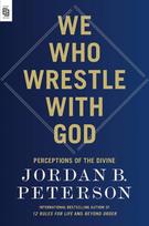 We Who Wrestle with God: Perceptions of the Divine