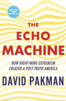 The Echo Machine: How Right-Wing Extremism Created a Post-Truth America