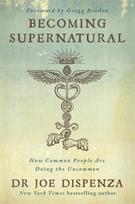 Becoming Supernatural: How common people are doing the uncommon - Joe Dispenza