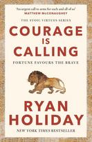 Courage Is Calling: Fortune Favours the Brave - Ryan Holiday