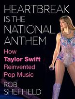 Heartbreak Is the National Anthem: How Taylor Swift Reinvented Pop Music