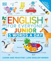 English for Everyone Junior: 5 Words a Day: Learn and Practise 1,000 English Words