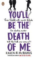 You'll Be the Death of Me: Three friends with secrets to hide-One shocking murder-Will the truth ever come out?