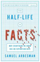 The Half-Life of Facts: Why Everything We Know Has an Expiration Date