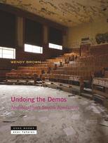 Undoing the Demos: Neoliberalism`s Stealth Revolution