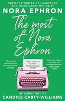 The Most of Nora Ephron: The ultimate anthology of essays, articles and extracts from her greatest work, with a foreword by Candice Carty-Williams