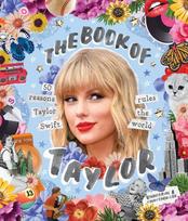 The Book of Taylor   : 50 reasons Taylor Swift rules the world
