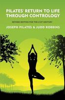 Pilates' Return to Life Through Contrology: Revised Edition for the 21st Century : Revised Edition for the 21st Century by  Joseph Pilates and Judd RobbinS