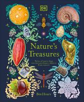 Natures Treasures: Tales Of More Than 100 Extraordinary Objects From Nature