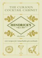 Hendricks Gins The Curious Cocktail Cabinet: 100 recipes for remarkable gin cocktails