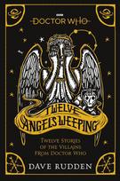 Doctor Who: Twelve Angels Weeping: Twelve stories of the villains from Doctor Who
