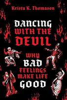 Dancing with the Devil: Why Bad Feelings Make Life Good