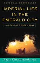 Imperial Life in the Emerald City: Imperial Life in the Emerald City: Inside Iraq's Green Zone (National Book Award Finalist)