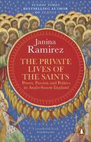 The Private Lives of the Saints: Power, Passion and Politics in Anglo-Saxon England