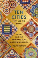 Ten Cities that Led the World: From Ancient Foundations to Modern Powerhouses - a remarkable history