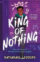 King of Nothing: The hilarious and heartwarming Waterstones and Carnegie prize-winning teen comedy from Sunday Times bestseller!