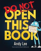 Do Not Open This Book: A ridiculously funny story for kids, big and small, from the creator of Do Not Watch This Show!