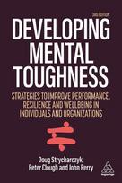 Developing Mental Toughness: Strategies to Improve Performance, Resilience and Wellbeing in Individuals and Organizations