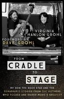 From Cradle to Stage: My Son The Rock Star And The Remarkable Stories from the Mothers Who Rocked and Raised Musics Greatest